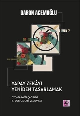 Yapay Zekâyı Yeniden Tasarlamak: Otomasyon Çağında İş Demokrasi ve Adalet